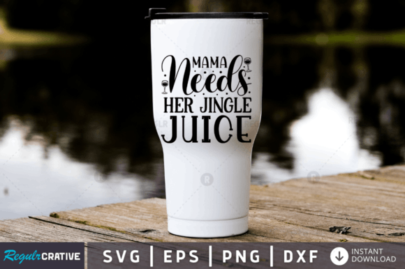 Mama Needs Her Jingle Juice SVG Graphics for Crafts