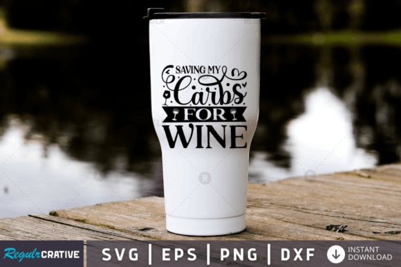 Saving My Carbs for Wine SVG Graphics for Crafts