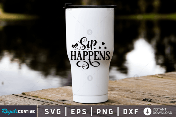 Sip Happens SVG Design: Graphics for Crafts & Brand Moments